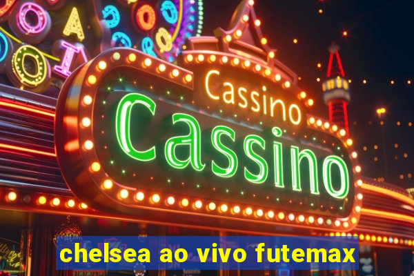 chelsea ao vivo futemax